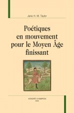 POÉTIQUES EN MOUVEMENT POUR LE MOYEN ÂGE FINISSANT