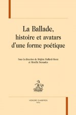 LA BALLADE, HISTOIRE ET AVATARS D'UNE FORME POÉTIQUE