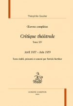 CRITIQUE THEATRALE. TOME 14 : AVRIL 1857 – JUIN 1859 IN OEUVRES COMPLETES