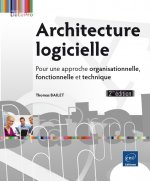 Architecture logicielle - pour une approche organisationnelle, fonctionnelle et technique