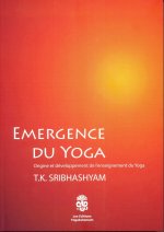 EMERGENCE DU YOGA Origine et développement de l'enseignement du Yoga