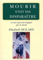 Mourir n'est pas disparaître à ceux qui sont frappés par le deuil