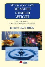 All was done with measure, number and weight a story of numbers and geometry linked with contemporary physics
