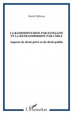 LA RADIODIFFUSION PAR SATELLITE ET LA RETRANSMISSION PAR CÂBLE