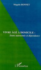 VIVRE ÂGÉ À DOMICILE : Entre autonomie et dépendance