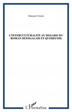 L'INTERCULTURALITÉ AU REGARD DU ROMAN SENEGALAIS ET QUEBECOIS