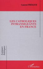 LES CATHOLIQUES INTRANSIGEANTS EN FRANCE