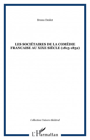 LES SOCIÉTAIRES DE LA COMÉDIE FRANCAISE AU XIXe SIÈCLE (1815-1852)