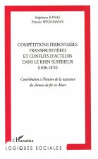 Compétitions ferroviaires transfrontièrs et conflits d'acteurs  dans le Rhin supérieur (1830-1870)