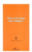 DIEU A-T-IL SA PLACE DANS L'ÉTHIQUE ?