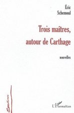 TROIS MAÎTRES AUTOUR DE CARTHAGE