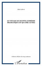 LE VOYAGE EN EGYPTE (Comédie dramatique en quatre actes)