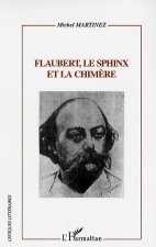 FLAUBERT, LE SPHINX ET LA CHIMÈRE