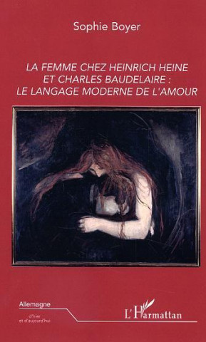La femme chez Heinrich Heine et Charles Baudelaire: le langage moderne de l'amour