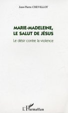 Marie-Madeleine, le salut de Jésus