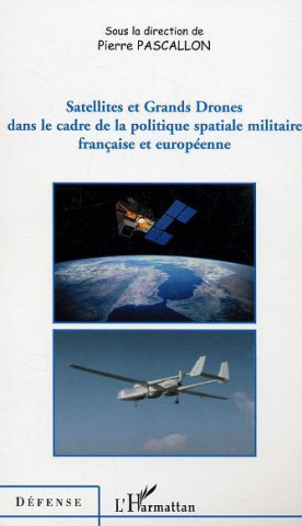 Satellites et Grands Drones dans le cadre de la politique spatiale militaire française et européenne