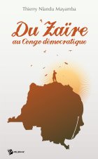 Du Zaïre au Congo démocratique - une plume pour une transition en folie