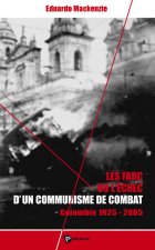 Les FARC ou L'échec d'un communisme de combat - Colombie, 1925-2005