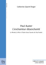 Paul Auster, l'enchanteur désenchanté - le monde, le moi et l'autre dans l'oeuvre de Paul Auster