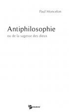 Antiphilosophie ou De la sagesse des dieux