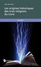 LES ORIGINES HISTORIQUES DES TROIS RELIGIONS DU LIVRE