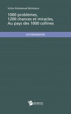 1000 PROBLEMES, 1200 CHANCES ET MIRACLES AU PAYS DES 1000 COLLINES