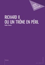 RICHARD II OU UN TRONE EN PERIL