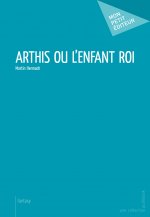 ARTHIS OU L'ENFANT ROI