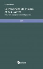 Le prophète de l'islam et ses califes - religion, classes sociales et pouvoir