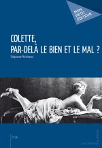COLETTE, PAR-DELA LE BIEN ET LE MAL ?