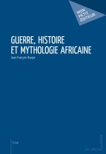 GUERRE, HISTOIRE ET MYTHOLOGIE AFRICAINE