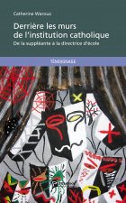 DERRIERE LES MURS DE L'INSTITUTION CATHOLIQUE
