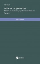 MILLE ET UN PROVERBES, DICTONS ET CHANSONS POPULAIRES DU VIETNAM - TOME 2