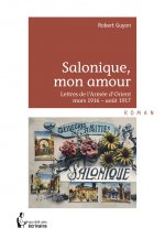Salonique, mon amour - lettres de l'armée d'Orient, mars 1916-août 1917
