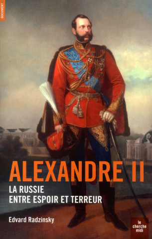 ALEXANDRE II LA RUSSIE ENTRE ESPOIR ET TERREUR