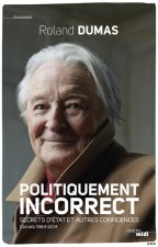 Politiquement incorrect - Secrets d'Etat et autres confidences