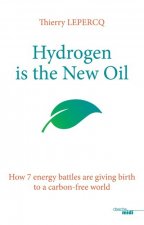 Hydrogen is the New Oil - How 7 energy battles are giving birth to a carbon-free world