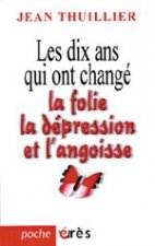 Les dix ans qui ont changé la folie, la dépression et l'angoisse