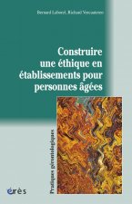CONSTRUIRE UNE ETHIQUE EN ETABLISSEMENTS POUR PERSONNES AGEES