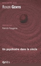 ROGER GENTIS - UN PSYCHIATRE DANS LE SIECLE
