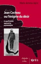Jean Cocteau ou L'énigme du désir ce que le poète apprend au psychanalyste
