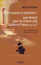 ENTRE TRAUMA ET PROTECTION : QUEL DEVENIR? LES ENFANTS JUIFS CACHES EN FRANCE