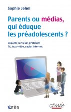 Parents ou médias, qui éduque les préadolescents ? enquête sur leurs pratiques, TV, jeux vidéo, radio, Internet