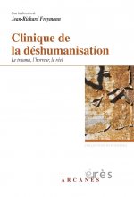 clinique de la deshumanisation - le trauma, l'horreur, le reel