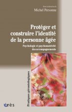 PROTÉGER ET CONSTRUIRE L'IDENTITÉ DE LA PERSONNE AGÉE