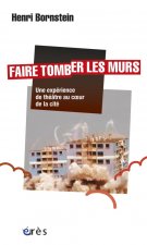 faire tomber les murs - une experience de theatre au coeur de la cite