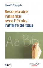 RECONSTRUIRE L'ALLIANCE AVEC L'ECOLE, L'AFFAIRE DE TOUS