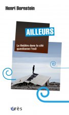 AILLEURS - LE THEATRE DANS LA CITE QUESTIONNE L'EXIL