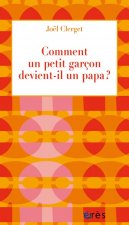 COMMENT UN PETIT GARCON DEVIENT-IL UN PAPA ?