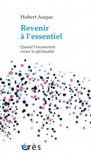 Revenir à l'essentiel quand l'inconscient croise la spiritualité